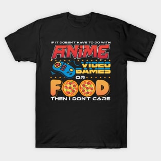 If Its Not Anime Video Games Or Food T-Shirt